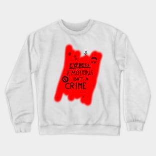 Express emotions isn't a crime Crewneck Sweatshirt